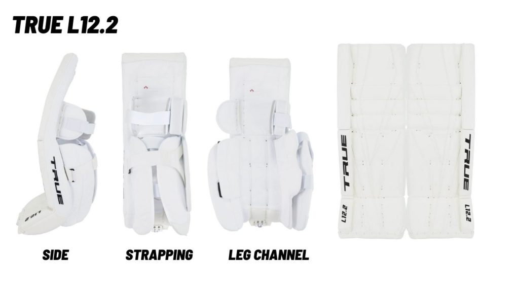 True L12.2 goalie pads showing angles of the strapping, leg channel and front face. 