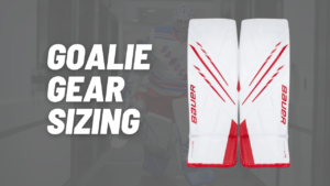 Determining what size goalie gear you'll need